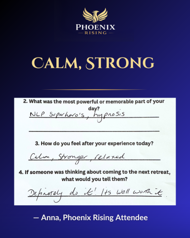 - Anna, Phoenix Rising Attendee A testimonial from Anna, who felt calm and strong after the retreat day